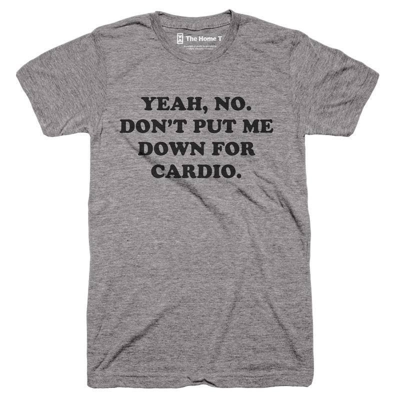 Yeah, No. Don T Put Me Down For Cardio.