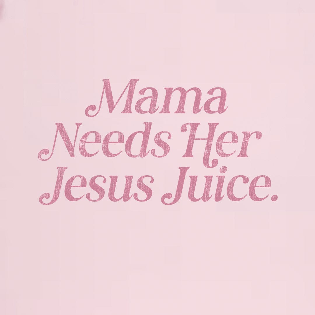 Mama Needs Her Jesus Juice