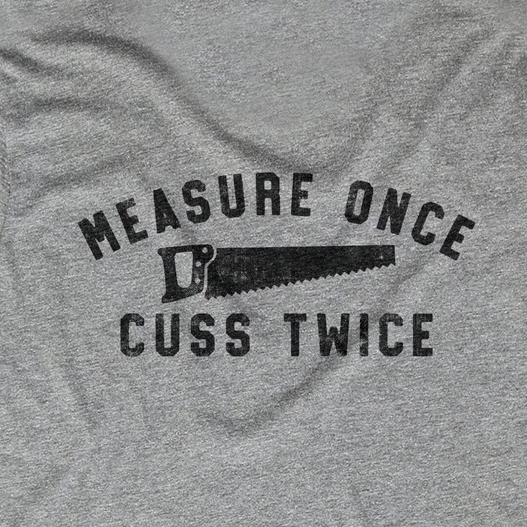 Measure Once. Cuss Twice.