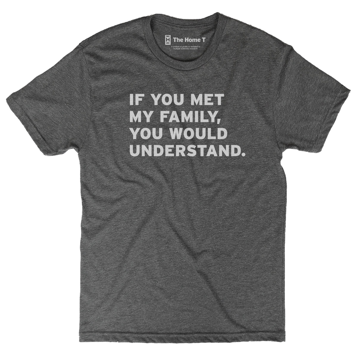 if you met my family you would understand t shirt